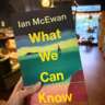 "What We Can Know" by Ian McEwan