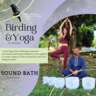 Yoga, Birding & Soundbath