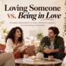 Love Vs. Being in Love: What's the Difference?